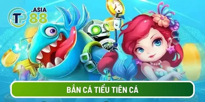 Bắn cá tiểu tiên cá