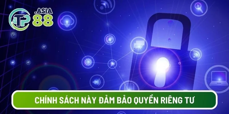 Chính sách này đảm bảo quyền riêng tư của bạn được tôn trọng