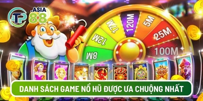 Danh sách game nổ hũ được ưa chuộng nhất