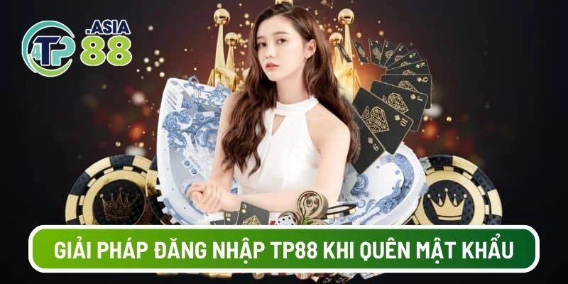 Giải pháp đăng nhập TP88 khi quên mật khẩu