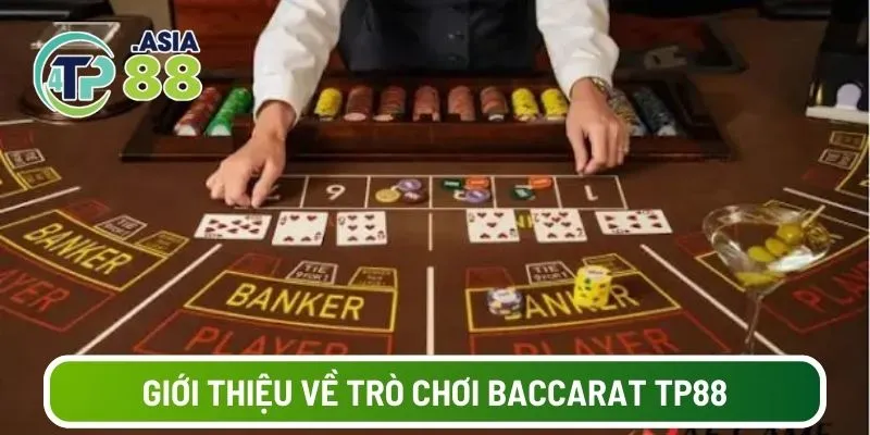 Giới thiệu khái quát về trò chơi baccarat TP88