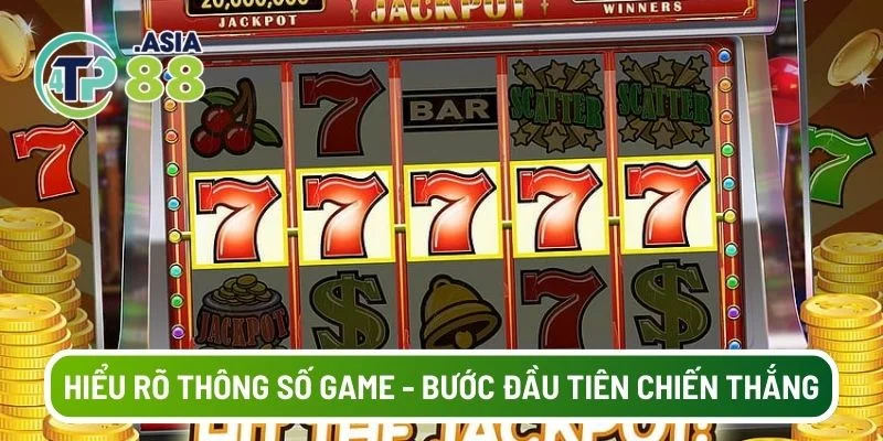 Hiểu rõ các thông số game là bước đầu tiên để chiến thắng