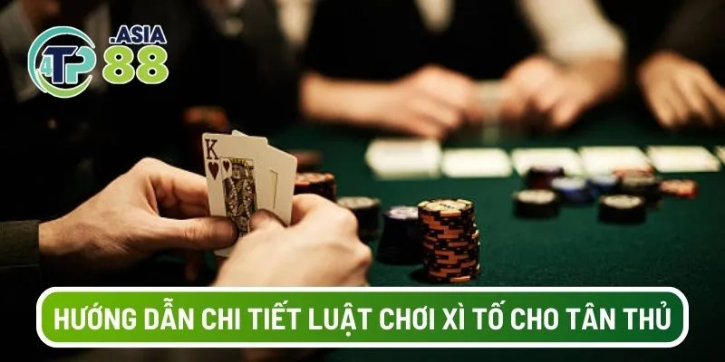Hướng dẫn chi tiết luật chơi xì tố cho tân thủ