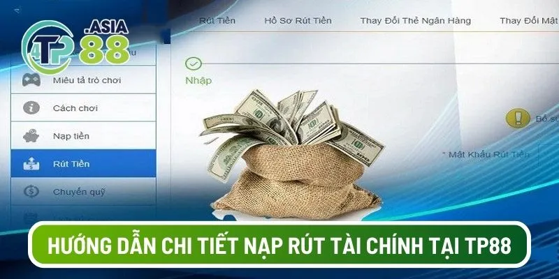 Hướng dẫn chi tiết nạp rút tài chính tại TP88