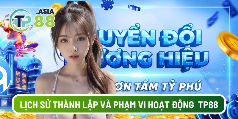 Lịch sử thành lập và phạm vi hoạt động nhà cái TP88