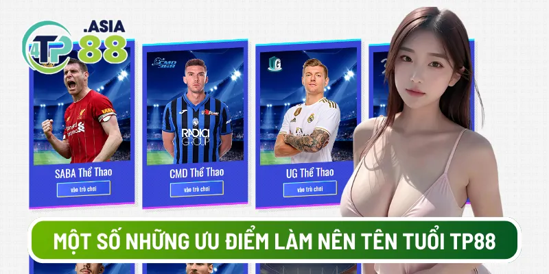 Một số những ưu điểm làm nên tên tuổi nhà cái TP88