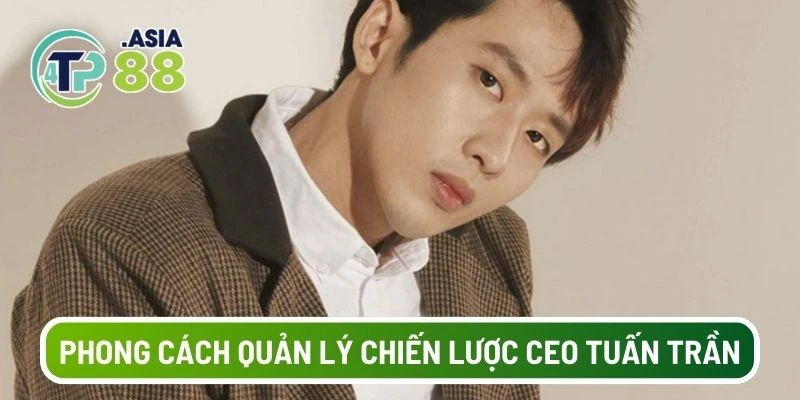 Phong cách quản lý của CEO Tuấn Trần