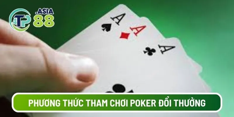 Phương thức tham chơi poker đổi thưởng cho thành viên tân thủ