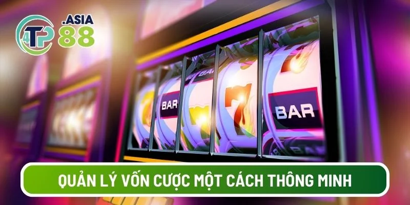 Luôn quản lý vốn cược một cách thông minh, hiệu quả