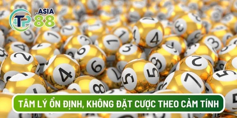 Luôn giữ một tâm lý ổn định, không đặt cược theo cảm tính