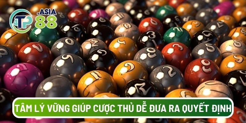 Tâm lý vững giúp cược thủ dễ dàng đưa ra quyết định sáng suốt