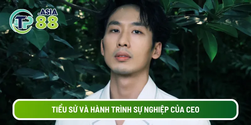 Tiểu sử và hành trình sự nghiệp của CEO