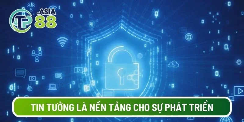 Tin tưởng là nền tảng cho sự phát triển của sân chơi