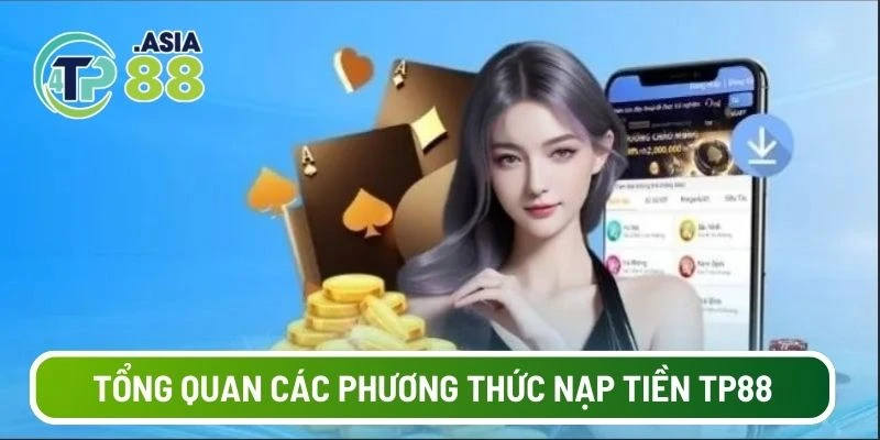 Tổng quan các phương thức nạp tiền TP88 chi tiết