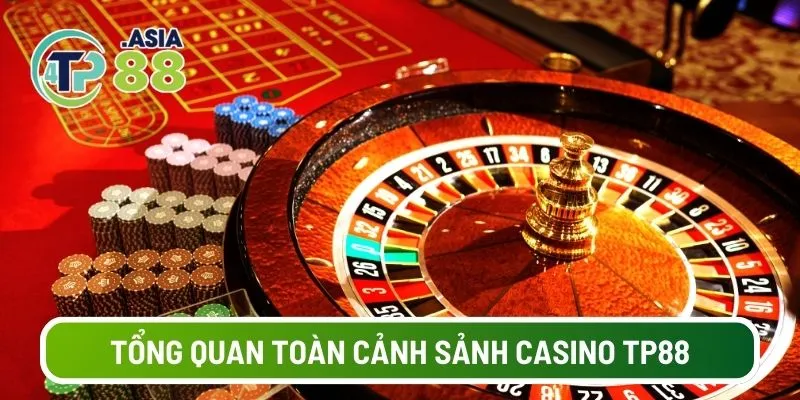 Tổng quan khái quát toàn cảnh sảnh Casino TP88