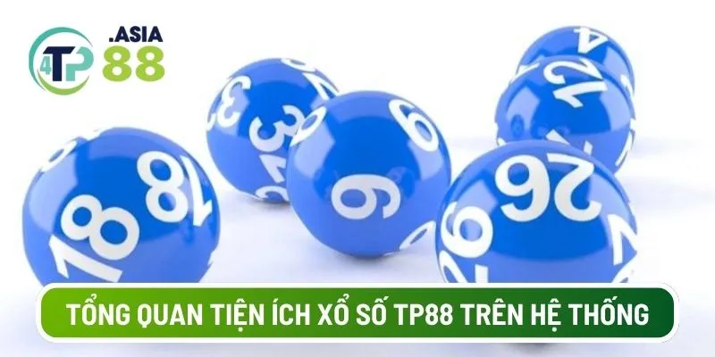 Tổng quan tiện ích xổ số TP88 trên hệ thống