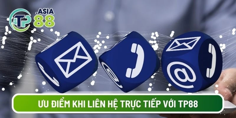 Ưu điểm khi liên hệ trực tiếp với TP88